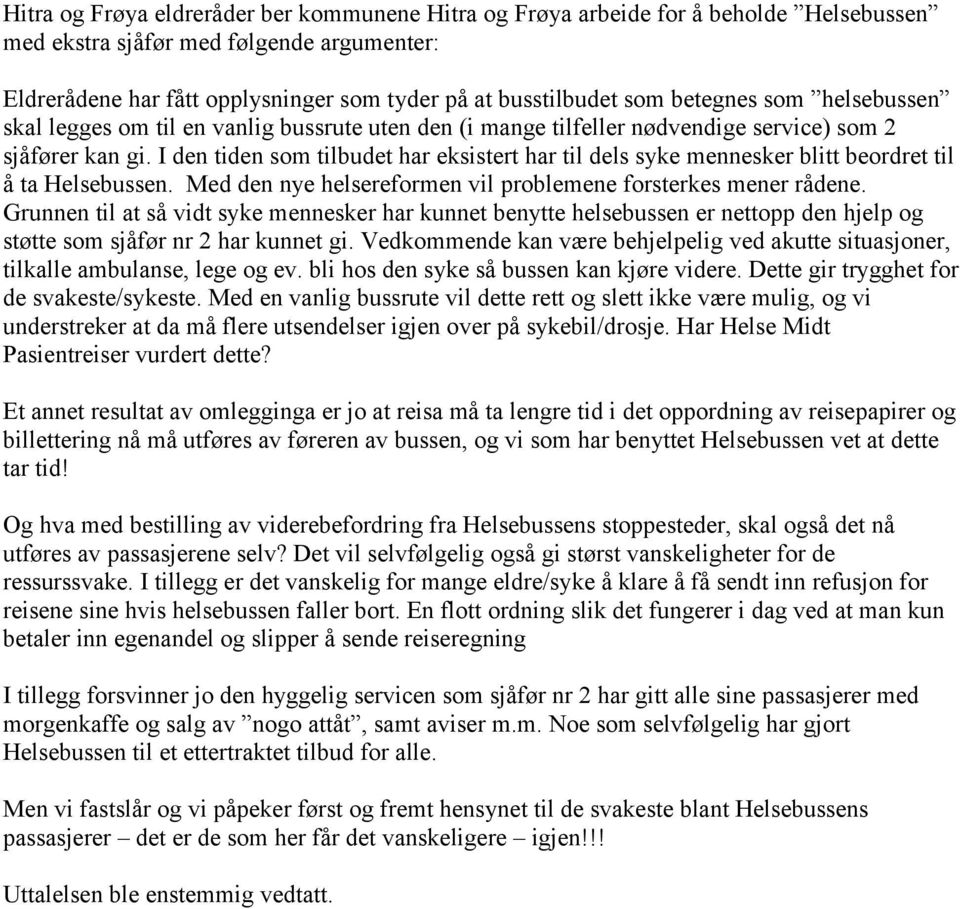 I den tiden som tilbudet har eksistert har til dels syke mennesker blitt beordret til å ta Helsebussen. Med den nye helsereformen vil problemene forsterkes mener rådene.