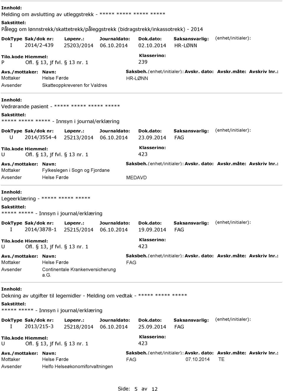 : HR-LØNN Skatteoppkreveren for Valdres Vedrørande pasient - ***** ***** ***** ***** ***** ***** ***** - nnsyn i journal/erklæring 2014/3554-4 25213/2014 23.09.2014 Avs.