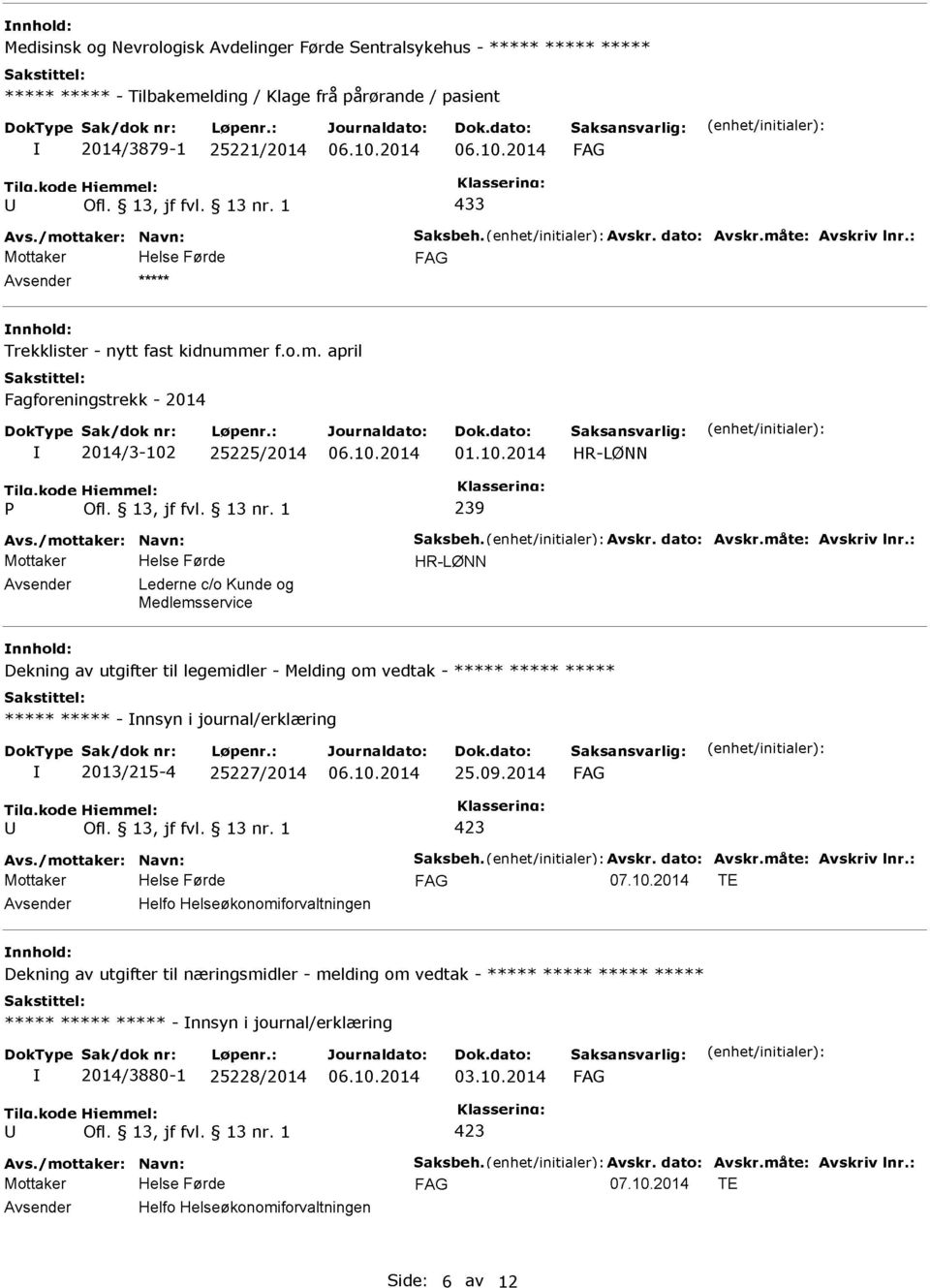 : ***** Trekklister - nytt fast kidnummer f.o.m. april Fagforeningstrekk - 2014 2014/3-102 25225/2014 01.10.2014 HR-LØN N 239 Avs./mottaker: Navn: Saksbeh.