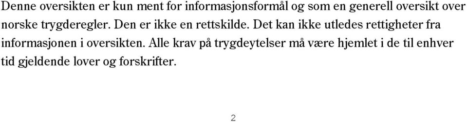 Det kan ikke utledes rettigheter fra informasjonen i oversikten.