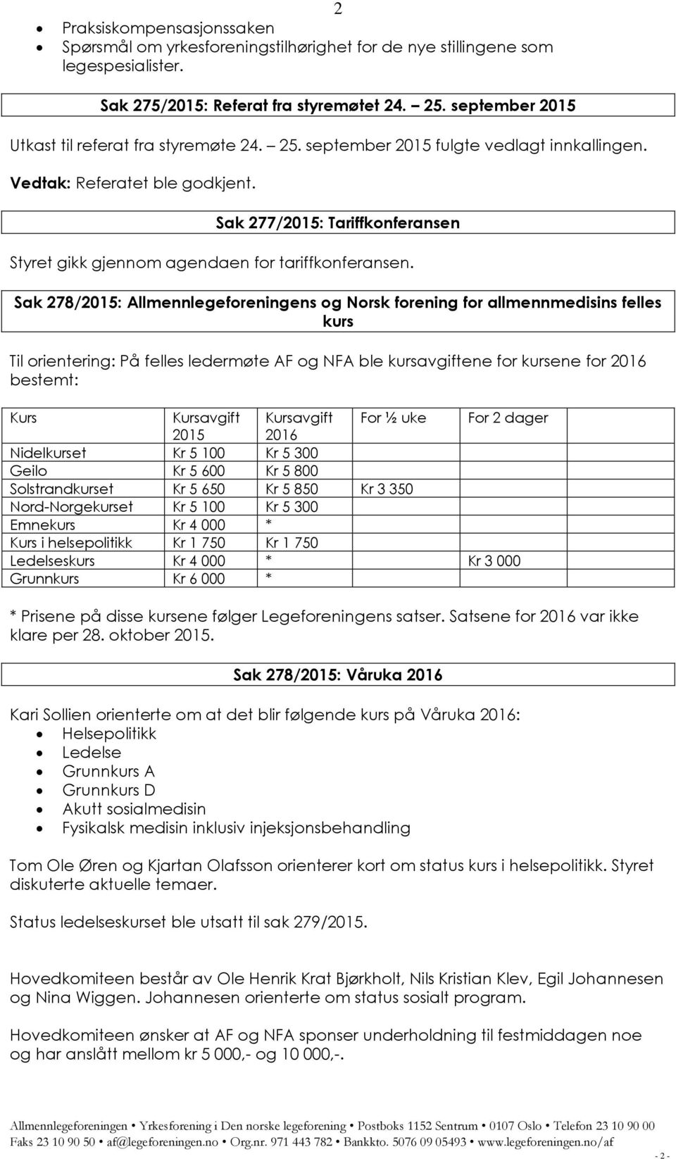 Sak 277/2015: Tariffkonferansen Styret gikk gjennom agendaen for tariffkonferansen.