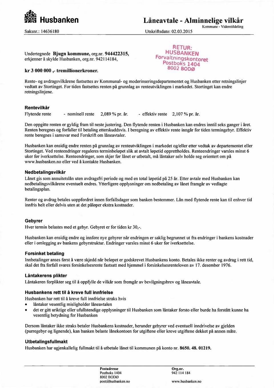 For tiden fastsettes renten på grunnlag av renteutviklingen i markedet. Stortinget kan endre retningslinjene. Rentevilkår Flytende rente - nominell rente 2,089 % pr. år. - effektiv rente 2,107 % pr.