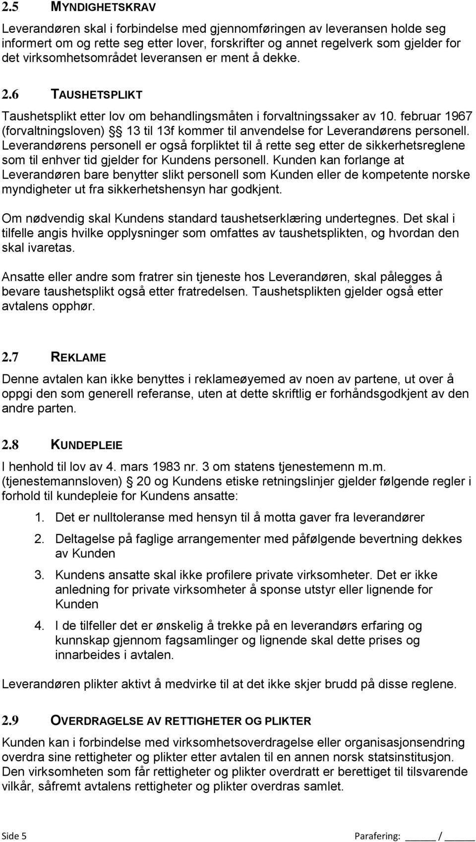 februar 1967 (forvaltningsloven) 13 til 13f kommer til anvendelse for Leverandørens personell.