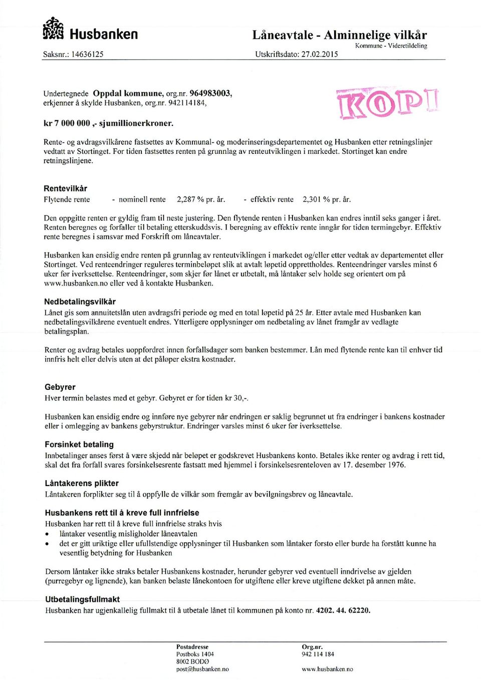 For tiden fastsettes renten på grunnlag av renteutviklingen i markedet. Stortinget kan endre retningslinjene. Rentevilkår Flytende rente - nominell rente 2,287 % pr. år. - effektiv rente 2,301 % pr.