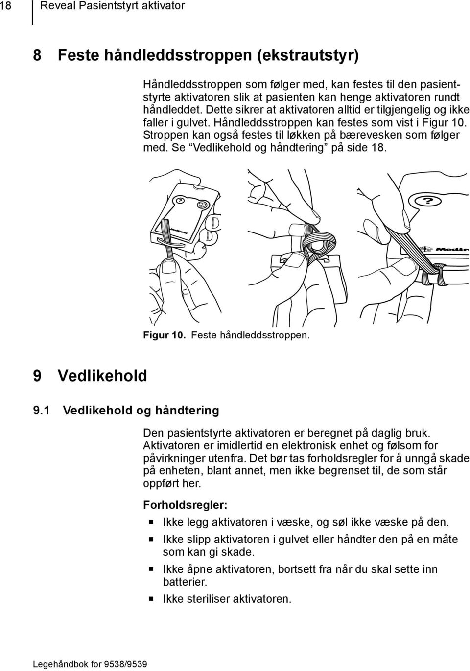 Stroppen kan også festes til løkken på bærevesken som følger med. Se Vedlikehold og håndtering på side 18.? Figur 10. Feste håndleddsstroppen. 9 Vedlikehold 9.