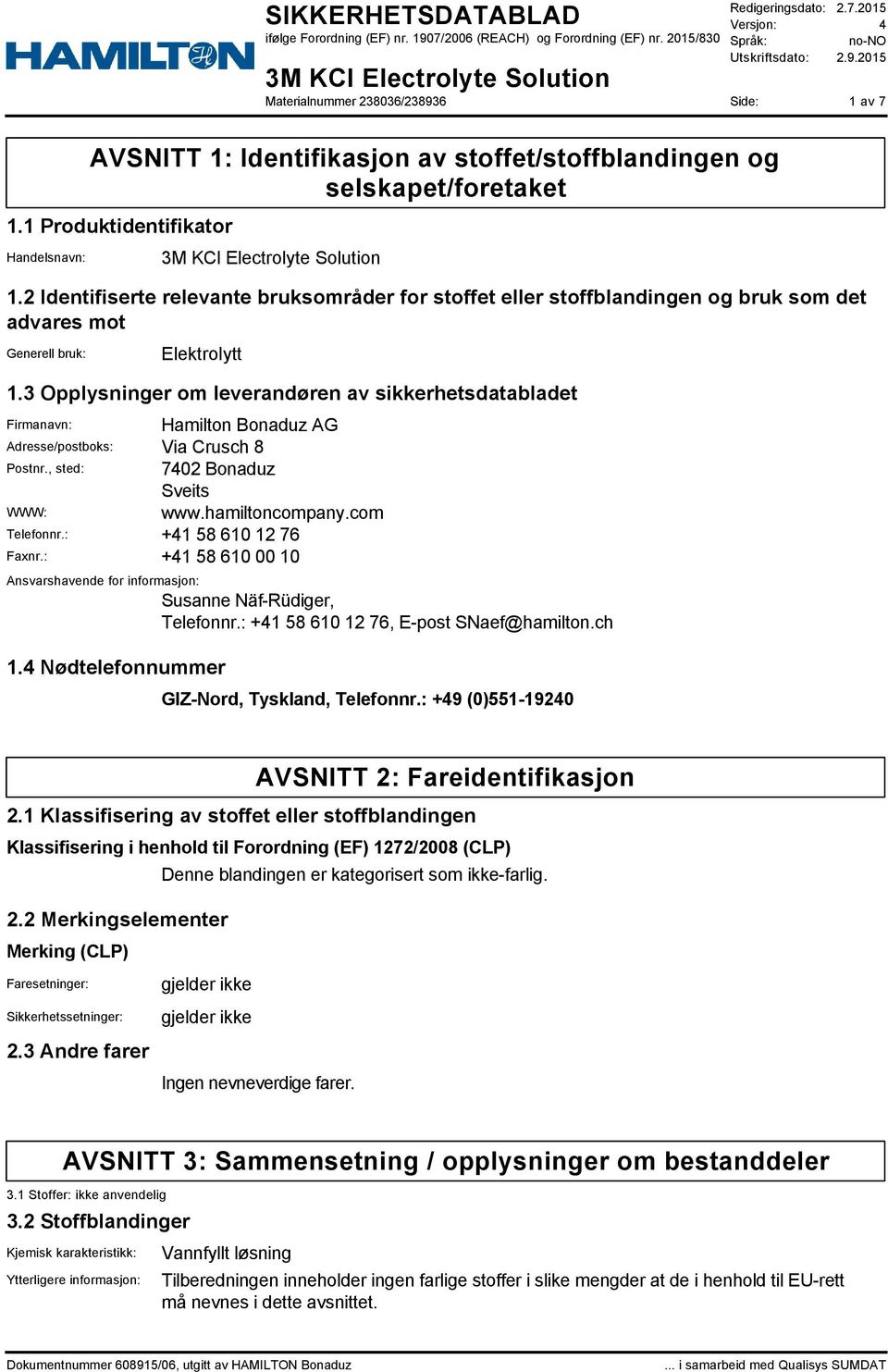 3 Opplysninger om leverandøren av sikkerhetsdatabladet Firmanavn: Hamilton Bonaduz AG Adresse/postboks: Via Crusch 8 Postnr., sted: 7402 Bonaduz Sveits WWW: www.hamiltoncompany.com Telefonnr.