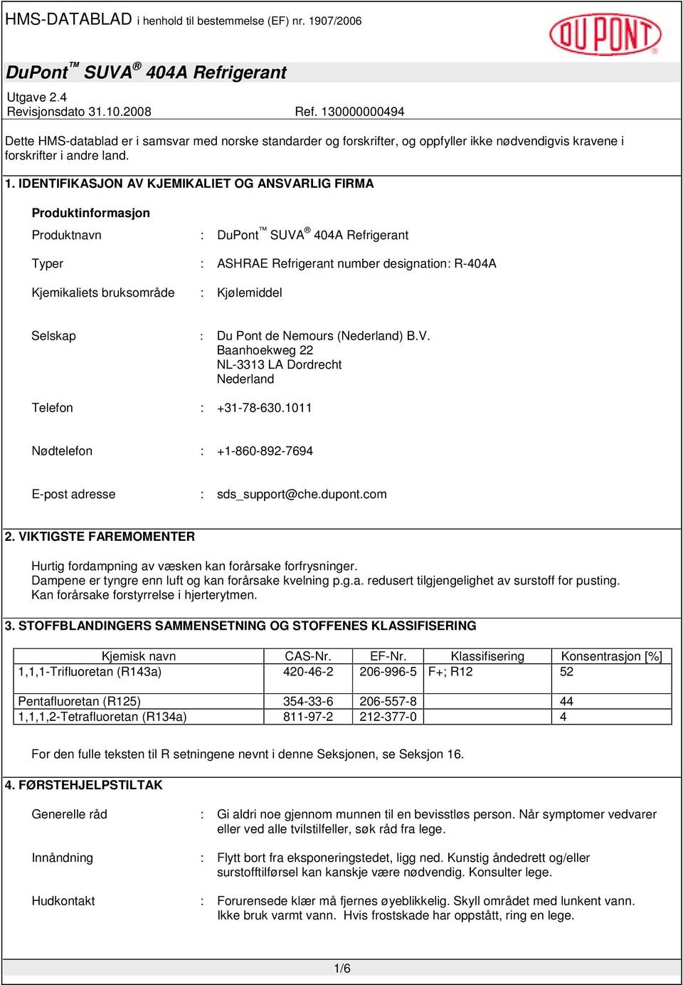 Nemours (Nederland) B.V. Baanhoekweg 22 NL-3313 LA Dordrecht Nederland Telefon : +31-78-630.1011 Nødtelefon : +1-860-892-7694 E-post adresse : sds_support@che.dupont.com 2.