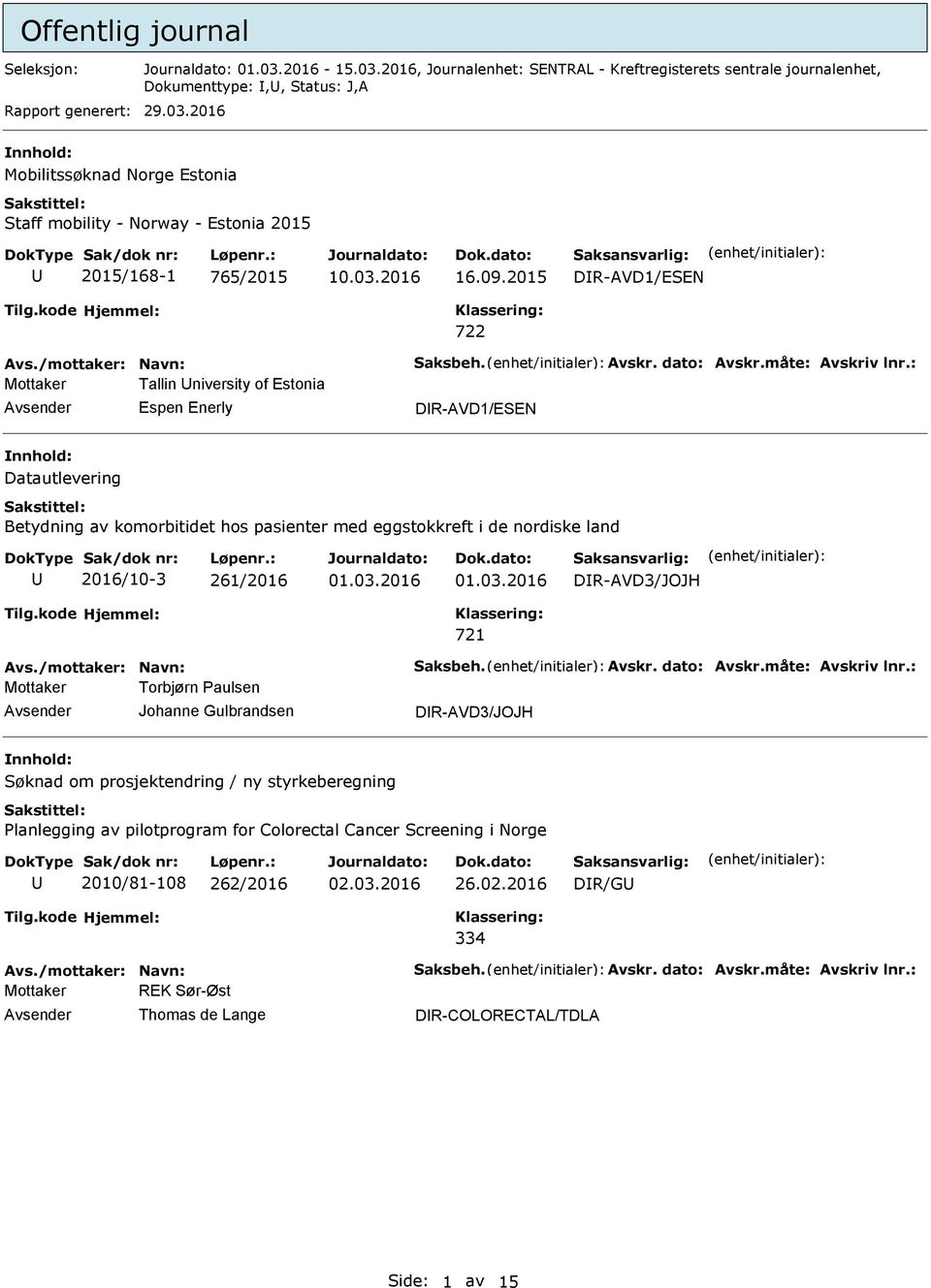 2015 DR-AVD1/ESEN Mottaker Tallin niversity of Estonia Espen Enerly DR-AVD1/ESEN Datautlevering Betydning av komorbitidet hos pasienter med eggstokkreft i de nordiske land 2016/10-3