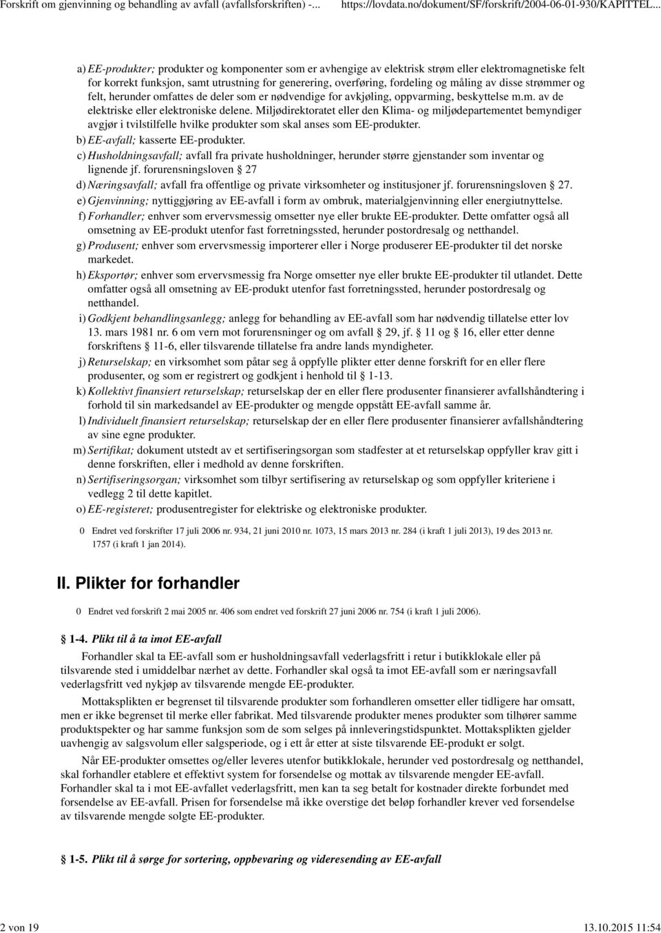 av disse strømmer og felt, herunder omfattes de deler som er nødvendige for avkjøling, oppvarming, beskyttelse m.m. av de elektriske eller elektroniske delene.