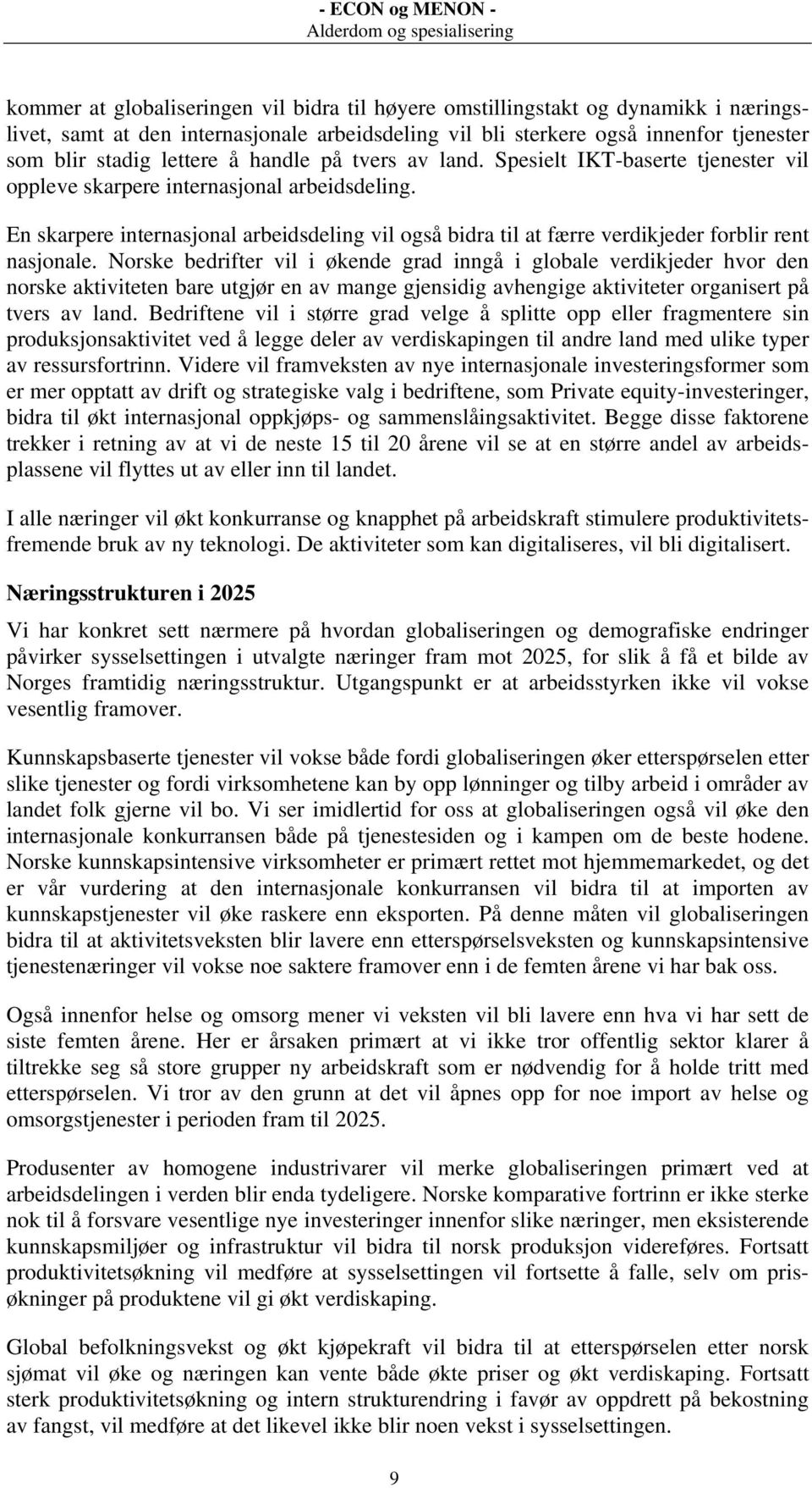 En skarpere internasjonal arbeidsdeling vil også bidra til at færre verdikjeder forblir rent nasjonale.