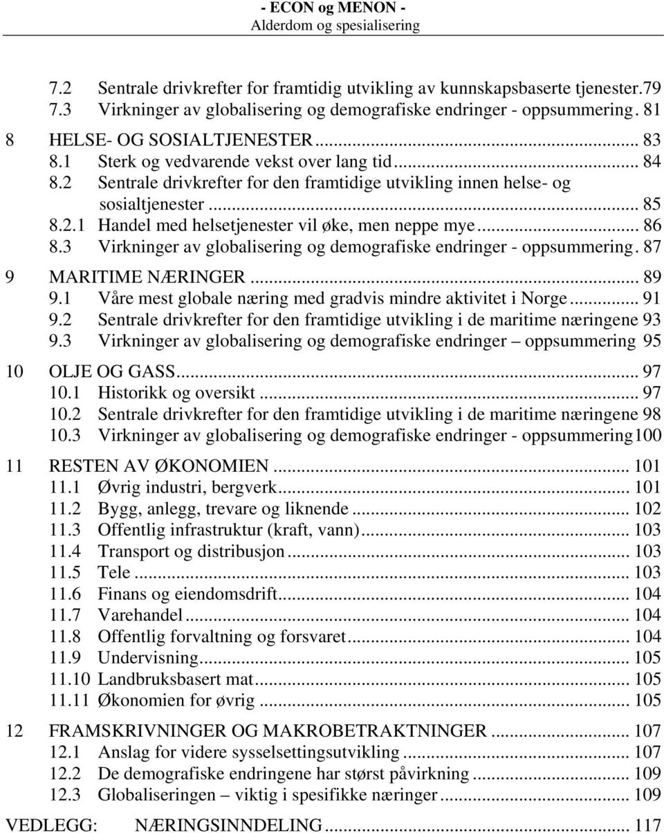 .. 86 8.3 Virkninger av globalisering og demografiske endringer - oppsummering. 87 9 MARITIME NÆRINGER... 89 9.1 Våre mest globale næring med gradvis mindre aktivitet i Norge... 91 9.