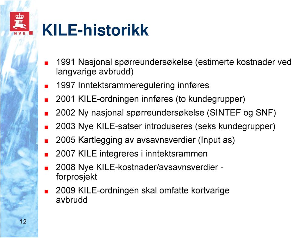 (SINTEF og SNF) 2003 Nye KILE-satser introduseres (seks kundegrupper) 2005 Kartlegging av avsavnsverdier (Input as)