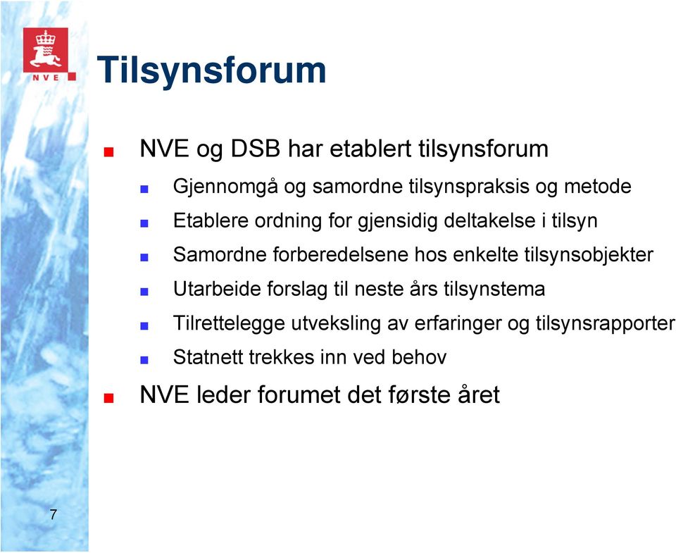 enkelte tilsynsobjekter Utarbeide forslag til neste års tilsynstema Tilrettelegge utveksling