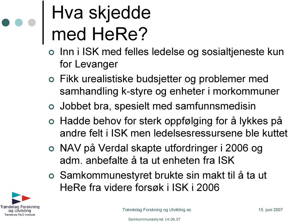 samhandling k-styre og enheter i morkommuner Jobbet bra, spesielt med samfunnsmedisin Hadde behov for sterk oppfølging