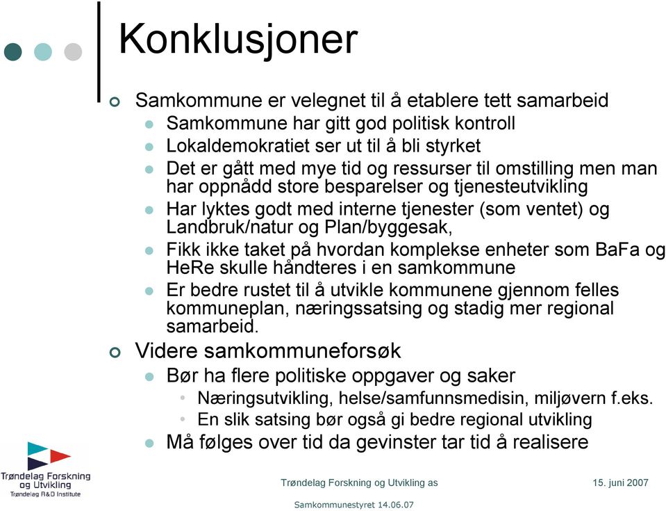 enheter som BaFa og HeRe skulle håndteres i en samkommune Er bedre rustet til å utvikle kommunene gjennom felles kommuneplan, næringssatsing og stadig mer regional samarbeid.