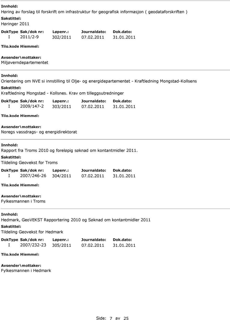 Krav om tilleggsutredninger 2009/147-2 303/2011 31.01.2011 Noregs vassdrags- og energidirektorat Rapport fra Troms 2010 og foreløpig søknad om kontantmidler 2011.