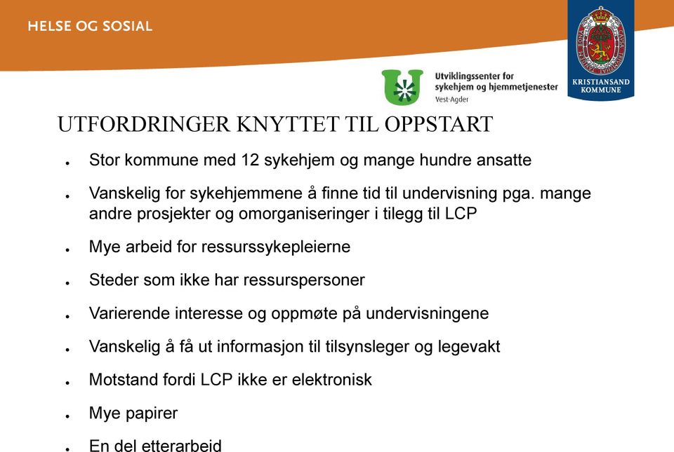 mange andre prosjekter og omorganiseringer i tilegg til LCP Mye arbeid for ressurssykepleierne Steder som ikke har