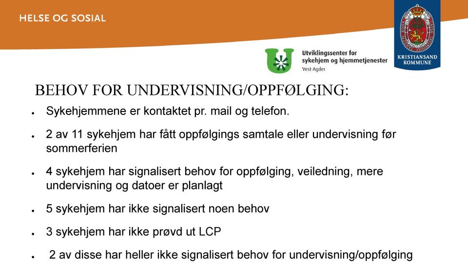 signalisert behov for oppfølging, veiledning, mere undervisning og datoer er planlagt 5 sykehjem har