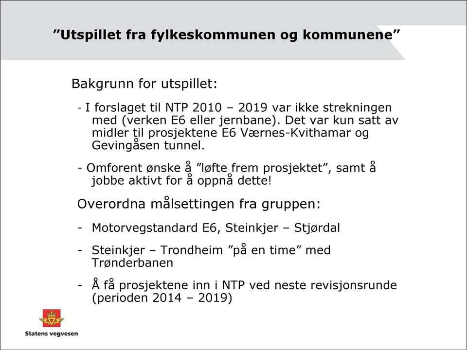 - Omforent ønske å løfte frem prosjektet, samt å jobbe aktivt for å oppnå dette!