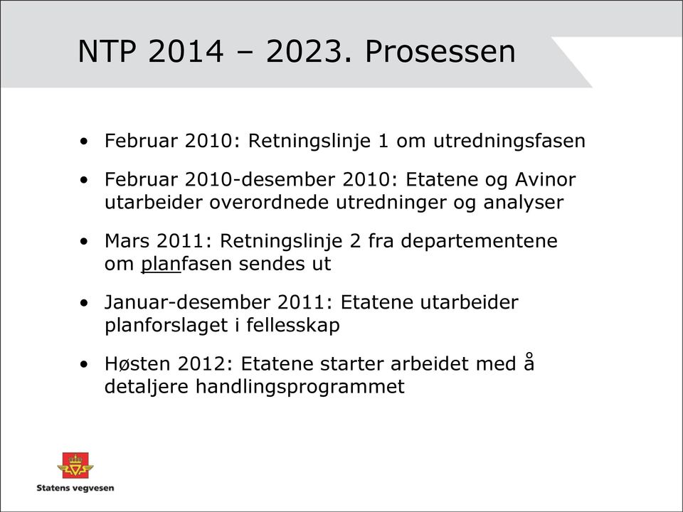 og Avinor utarbeider overordnede utredninger og analyser Mars 2011: Retningslinje 2 fra