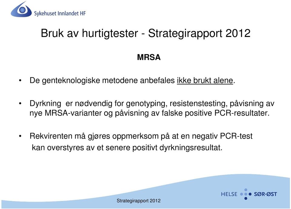 Dyrkning er nødvendig for genotyping, resistenstesting, påvisning av nye MRSA-varianter og