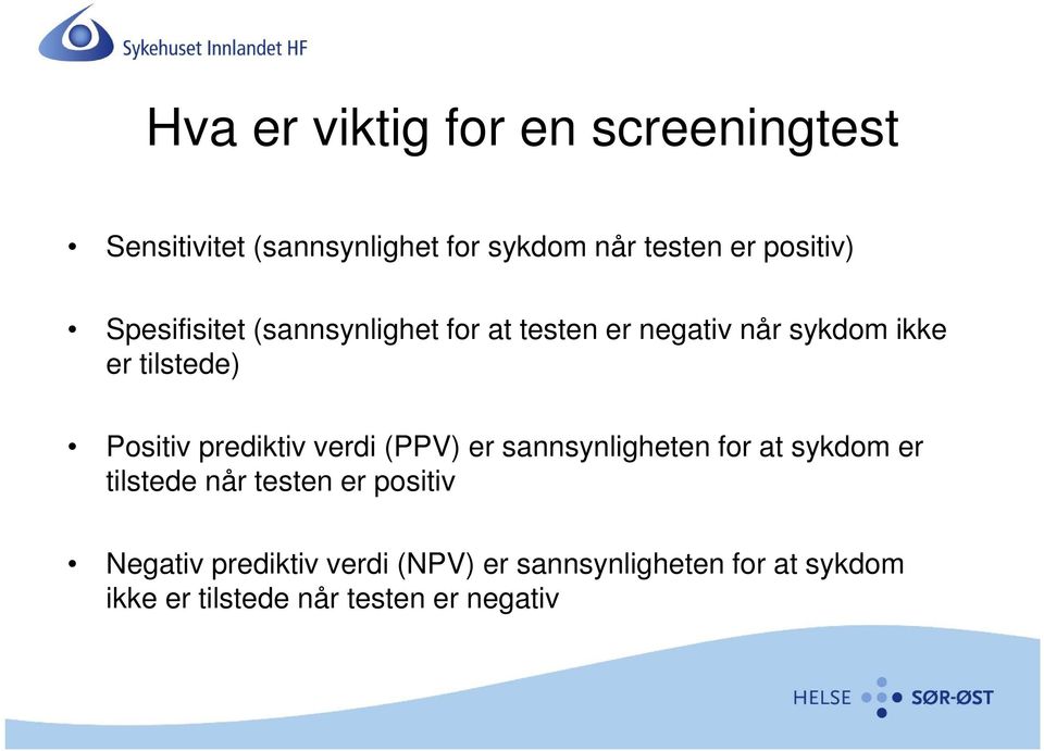 Positiv prediktiv verdi (PPV) er sannsynligheten for at sykdom er tilstede når testen er