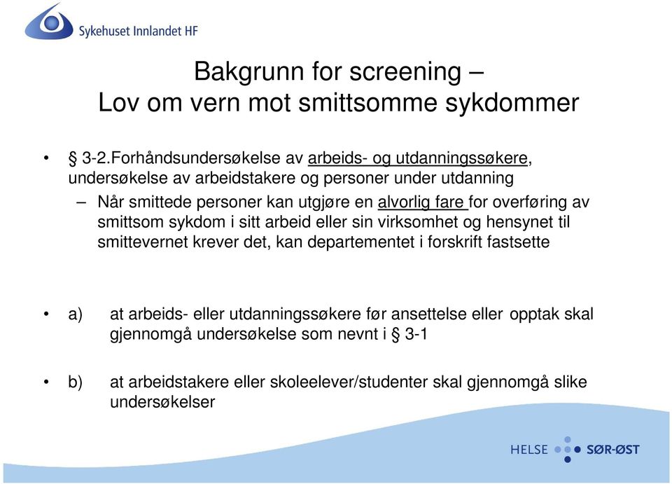 utgjøre en alvorlig fare for overføring av smittsom sykdom i sitt arbeid eller sin virksomhet og hensynet til smittevernet krever det, kan