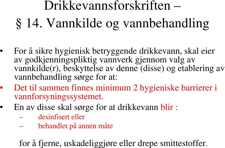 gjennom valg av vannkilde(r), beskyttelse av denne (disse) og etablering av vannbehandling sørge for at: Det til