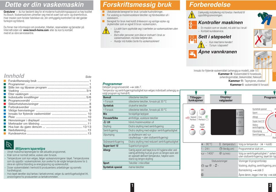 Du finner mer informasjon om produkter, tilbehør, reservedeler og tjenester på Internett-siden vår www.bosch-home.com eller du kan ta kontakt med et av våre servicesentre.