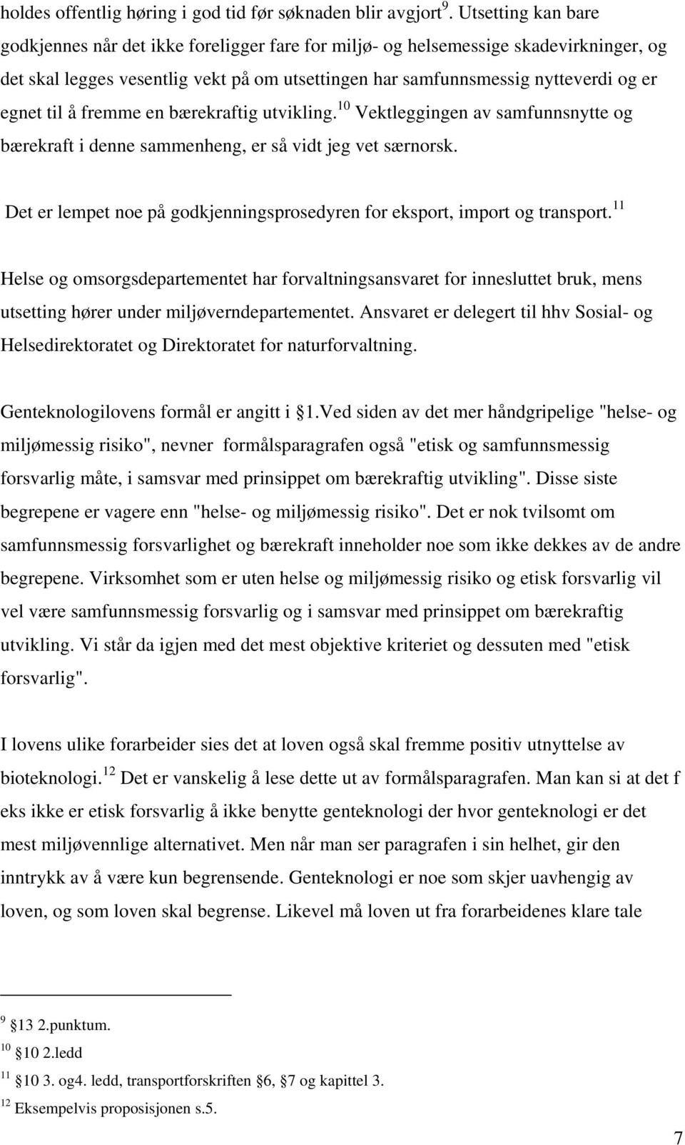 til å fremme en bærekraftig utvikling. 10 Vektleggingen av samfunnsnytte og bærekraft i denne sammenheng, er så vidt jeg vet særnorsk.