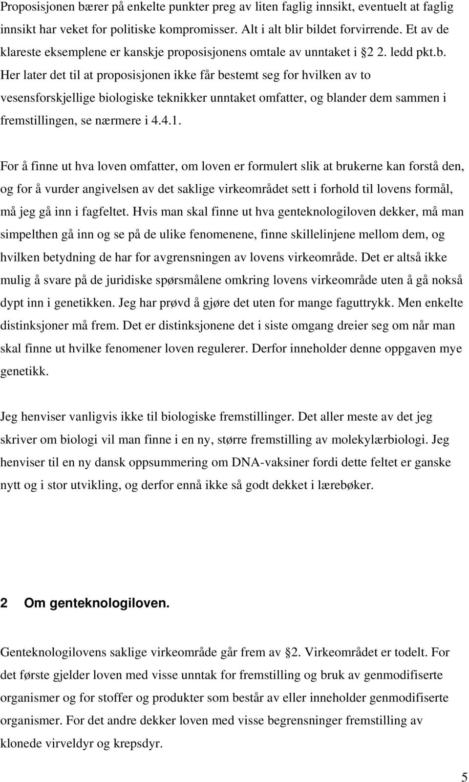 Her later det til at proposisjonen ikke får bestemt seg for hvilken av to vesensforskjellige biologiske teknikker unntaket omfatter, og blander dem sammen i fremstillingen, se nærmere i 4.4.1.