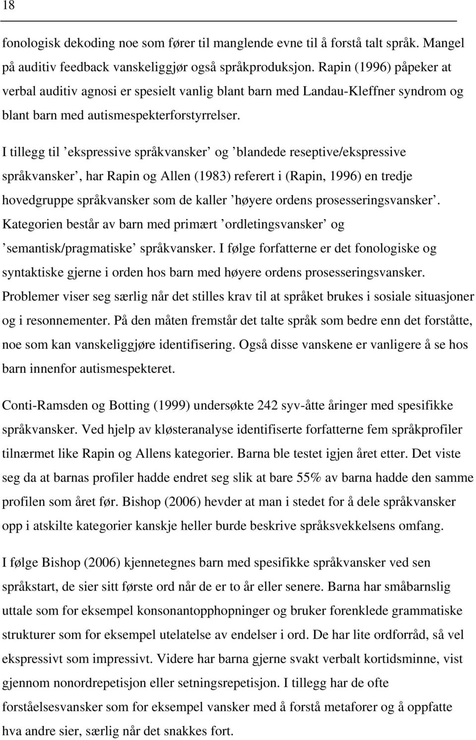 I tillegg til ekspressive språkvansker og blandede reseptive/ekspressive språkvansker, har Rapin og Allen (1983) referert i (Rapin, 1996) en tredje hovedgruppe språkvansker som de kaller høyere