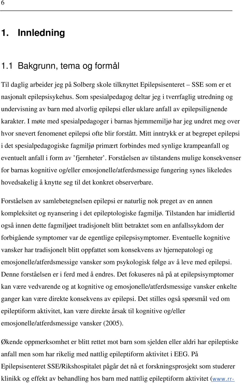 I møte med spesialpedagoger i barnas hjemmemiljø har jeg undret meg over hvor snevert fenomenet epilepsi ofte blir forstått.