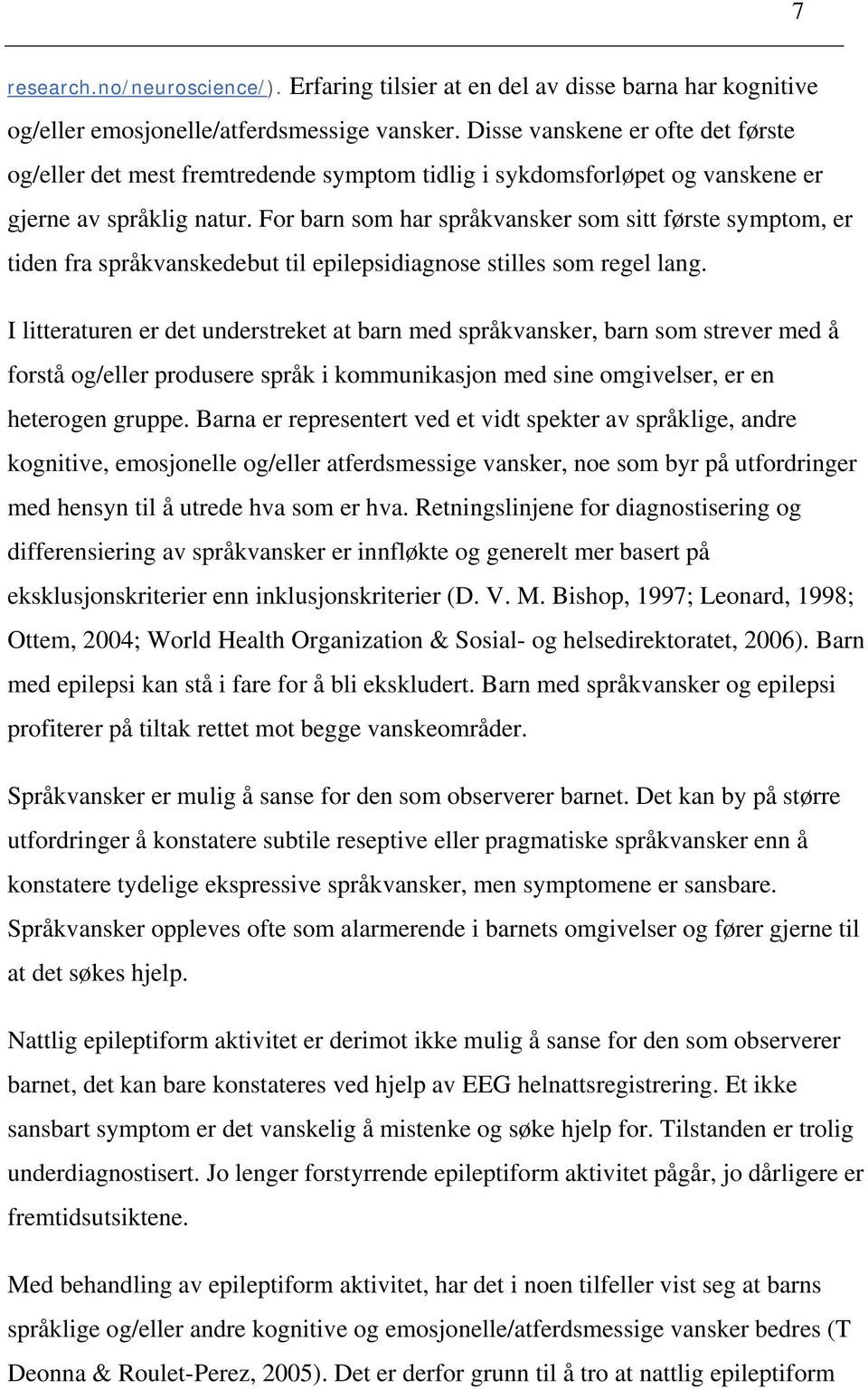 For barn som har språkvansker som sitt første symptom, er tiden fra språkvanskedebut til epilepsidiagnose stilles som regel lang.