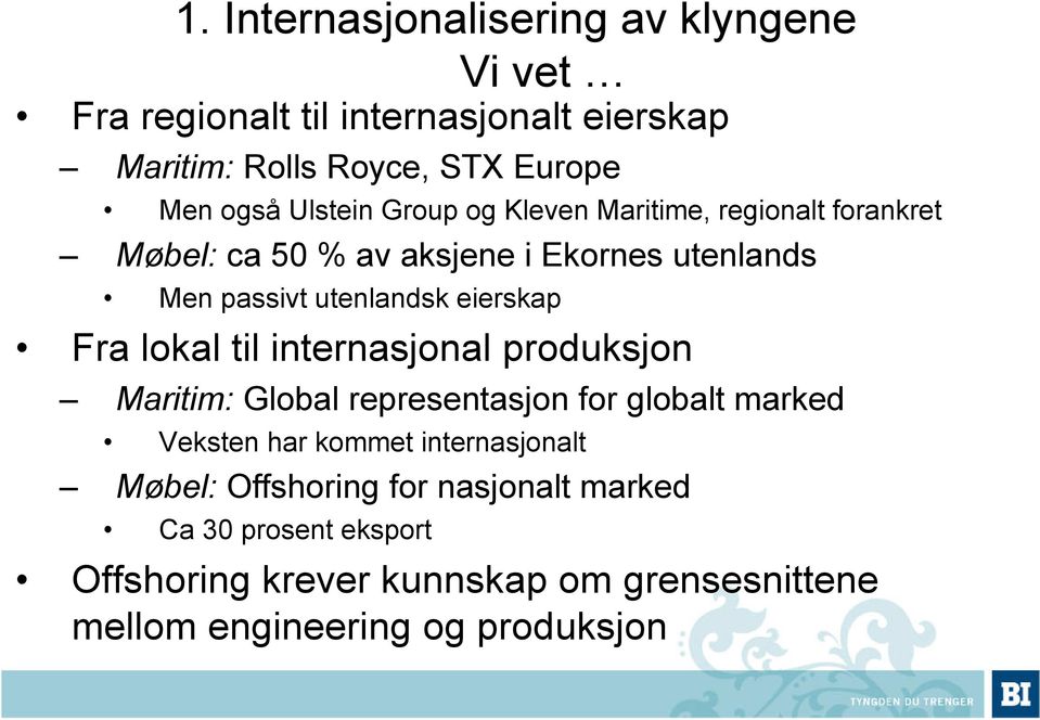 eierskap Fra lokal til internasjonal produksjon Maritim: Global representasjon for globalt marked Veksten har kommet