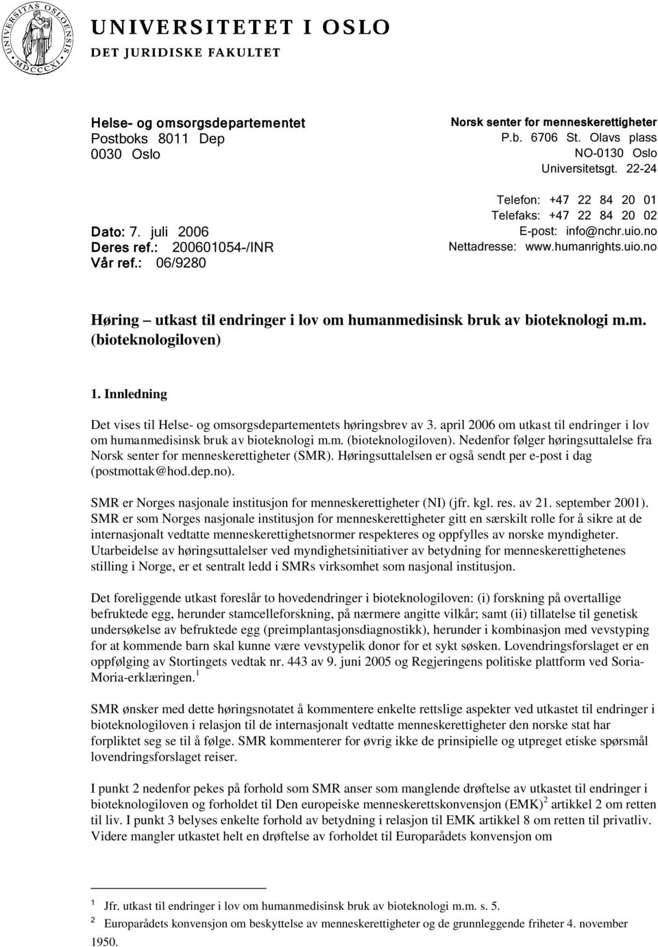 Innledning Det vises til Helse- og omsorgsdepartementets høringsbrev av 3. april 2006 om utkast til endringer i lov om humanmedisinsk bruk av bioteknologi m.m. (bioteknologiloven).