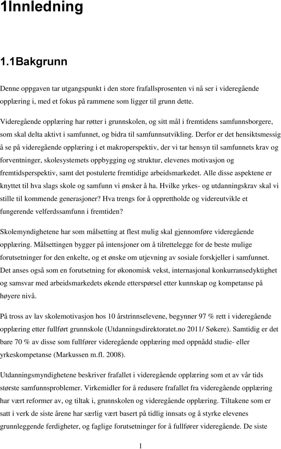 Derfor er det hensiktsmessig å se på videregående opplæring i et makroperspektiv, der vi tar hensyn til samfunnets krav og forventninger, skolesystemets oppbygging og struktur, elevenes motivasjon og