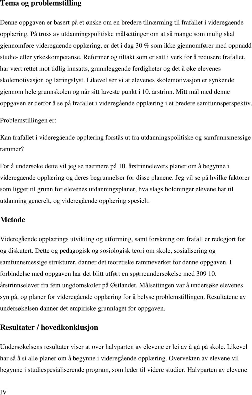 Reformer og tiltakt som er satt i verk for å redusere frafallet, har vært rettet mot tidlig innsatts, grunnleggende ferdigheter og det å øke elevenes skolemotivasjon og læringslyst.