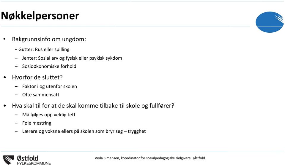 Faktor i og utenfor skolen Ofte sammensatt Hva skal til for at de skal komme tilbake til