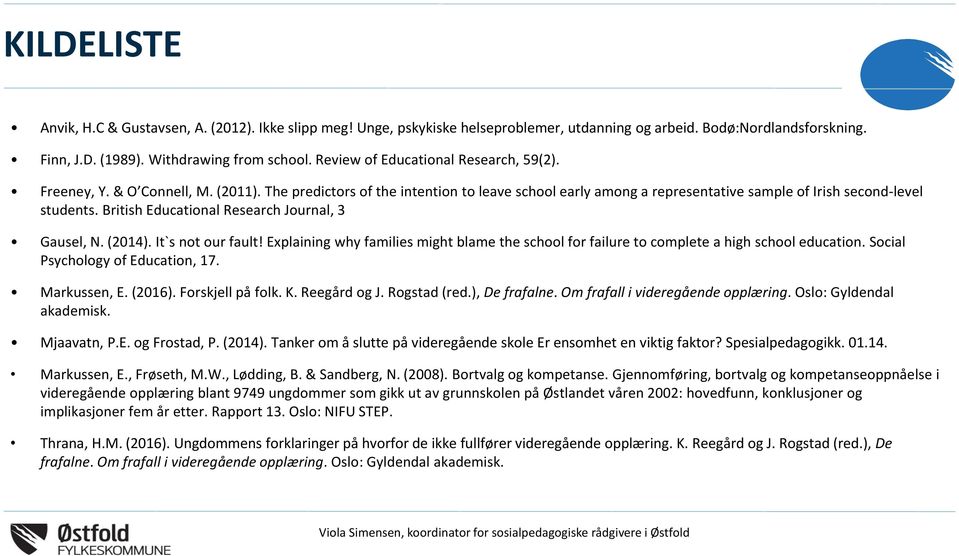 British Educational Research Journal, 3 Gausel, N. (2014). It`s not our fault! Explaining why families might blame the school for failure to complete a high school education.