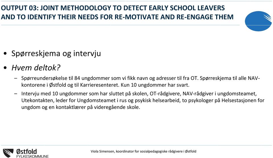 Spørreskjema til alle NAVkontorene i Østfold og til Karrieresenteret. Kun 10 ungdommer har svart.