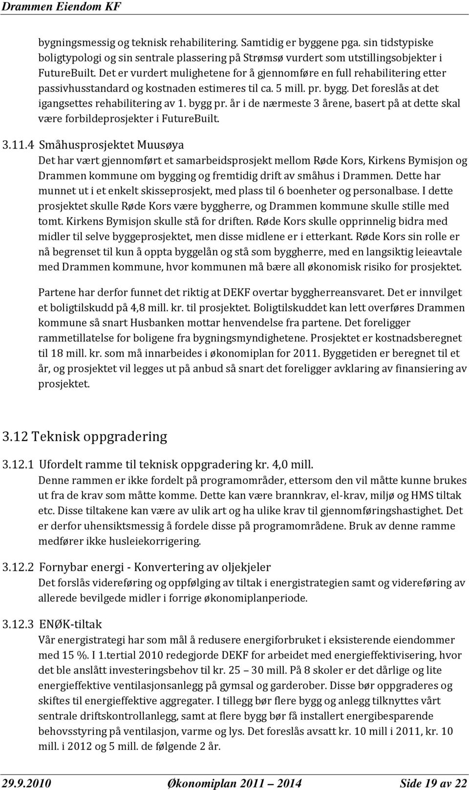 bygg pr. år i de nærmeste 3 årene, basert på at dette skal være forbildeprosjekter i FutureBuilt. 3.11.