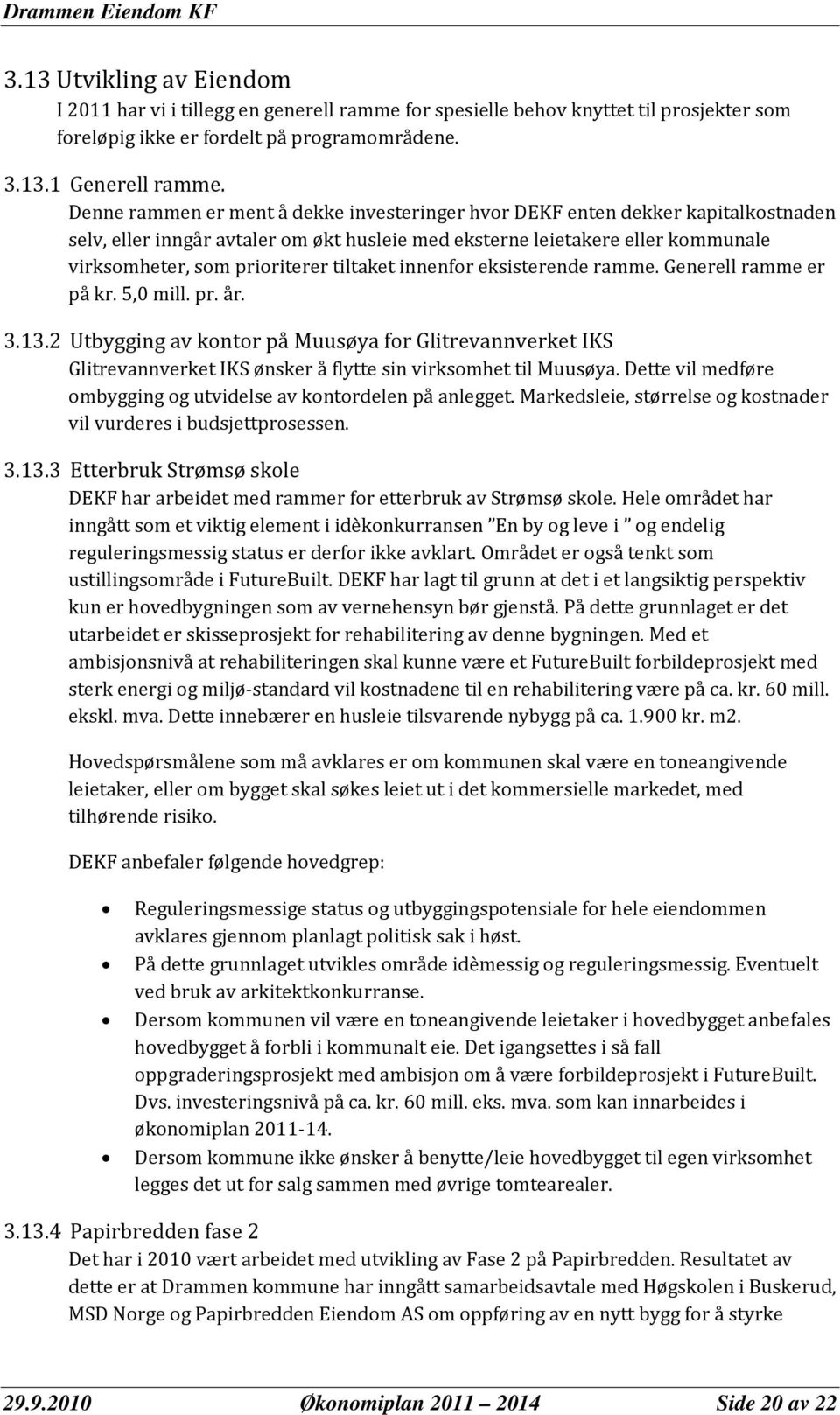 tiltaket innenfor eksisterende ramme. Generell ramme er på kr. 5,0 mill. pr. år. 3.13.