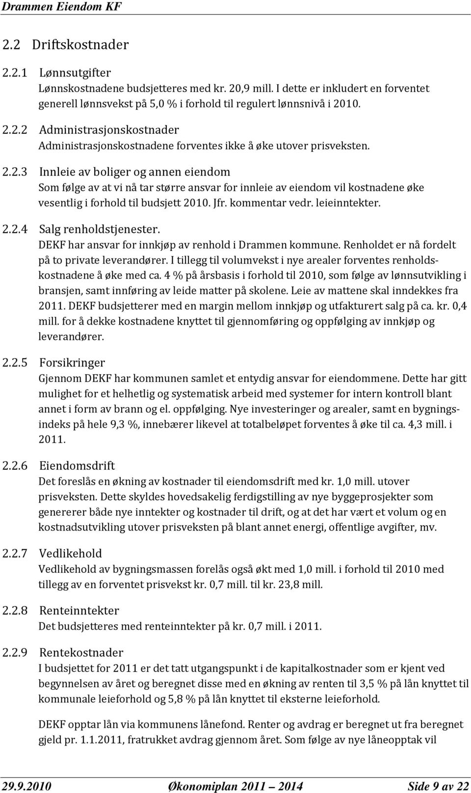 2.2.4 Salg renholdstjenester. DEKF har ansvar for innkjøp av renhold i Drammen kommune. Renholdet er nå fordelt på to private leverandører.