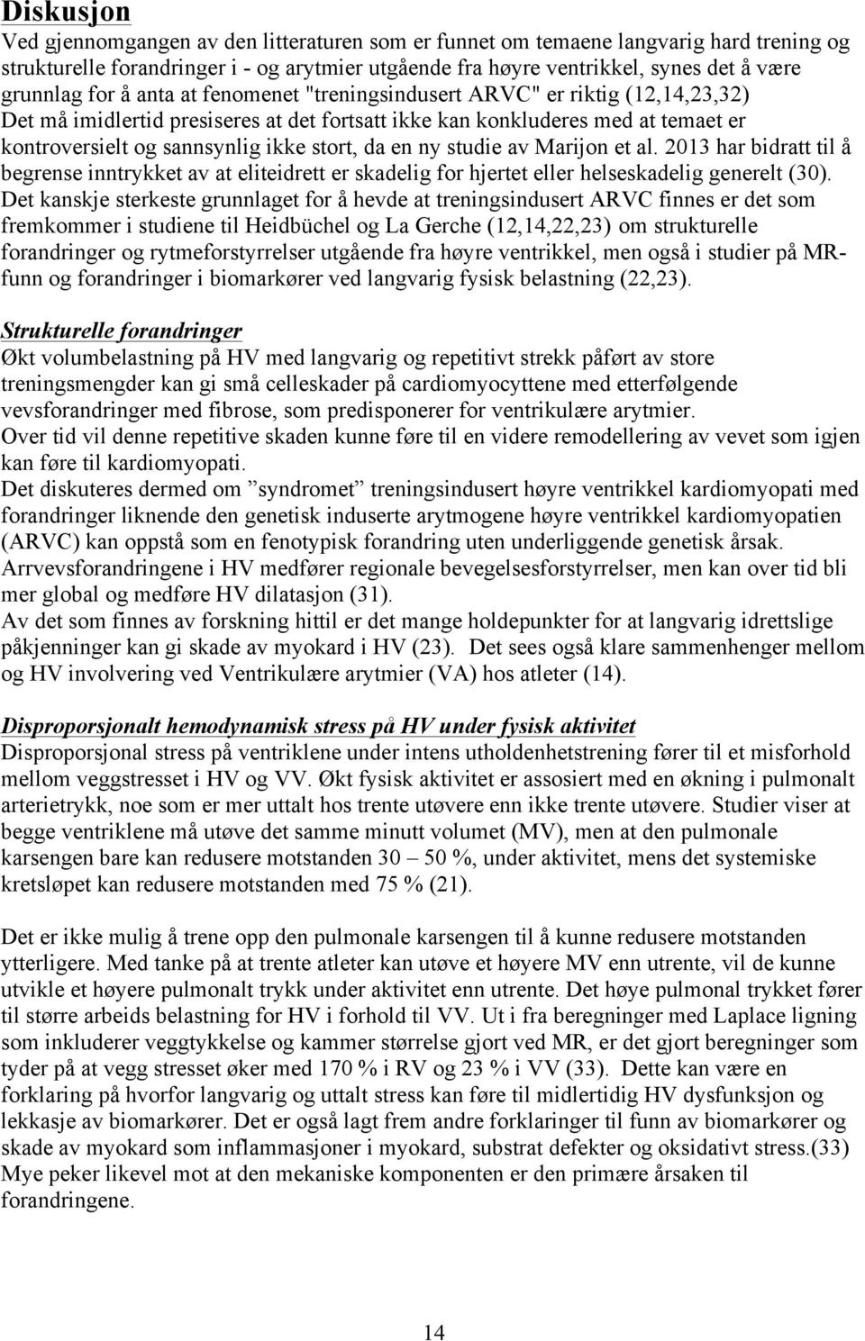 en ny studie av Marijon et al. 2013 har bidratt til å begrense inntrykket av at eliteidrett er skadelig for hjertet eller helseskadelig generelt (30).