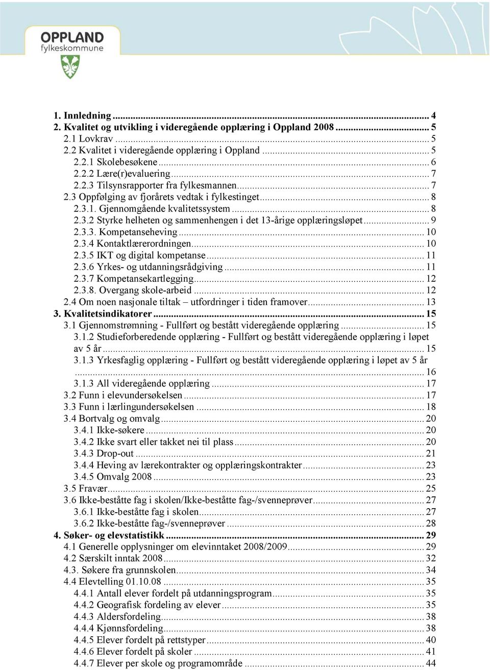 .. 9 2.3.3. Kompetanseheving... 10 2.3.4 Kontaktlærerordningen... 10 2.3.5 IKT og digital kompetanse... 11 2.3.6 Yrkes- og utdanningsrådgiving... 11 2.3.7 Kompetansekartlegging... 12 2.3.8.