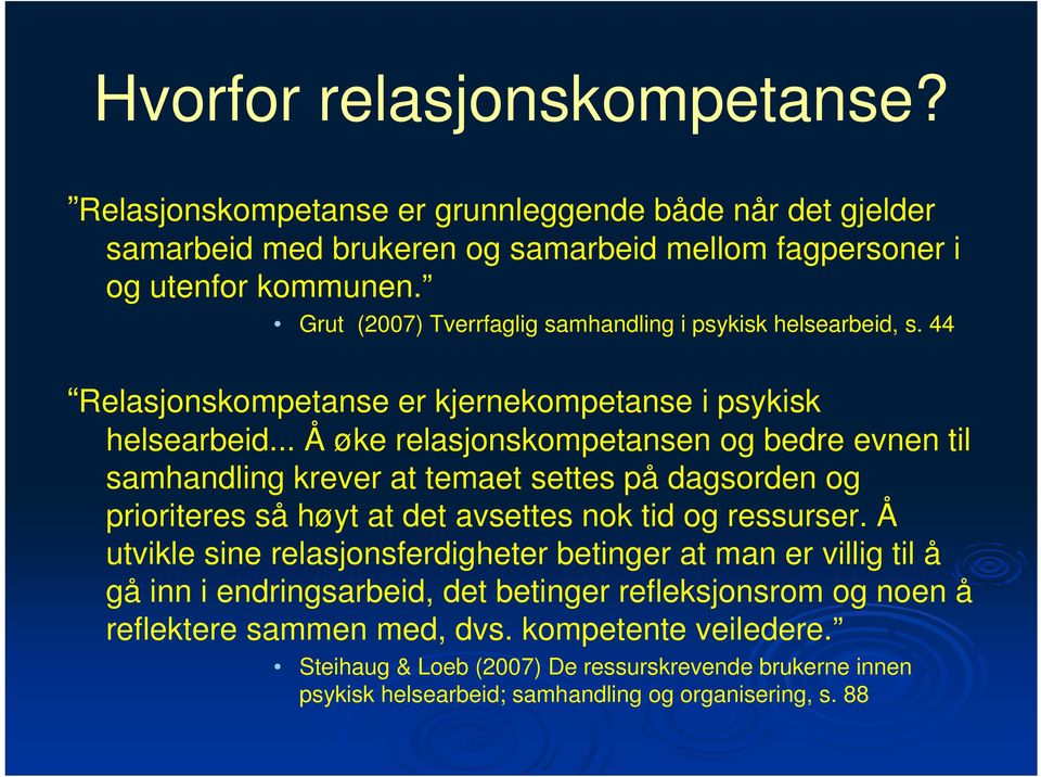 .. Å øke relasjonskompetansen og bedre evnen til samhandling krever at temaet settes på dagsorden og prioriteres så høyt at det avsettes nok tid og ressurser.