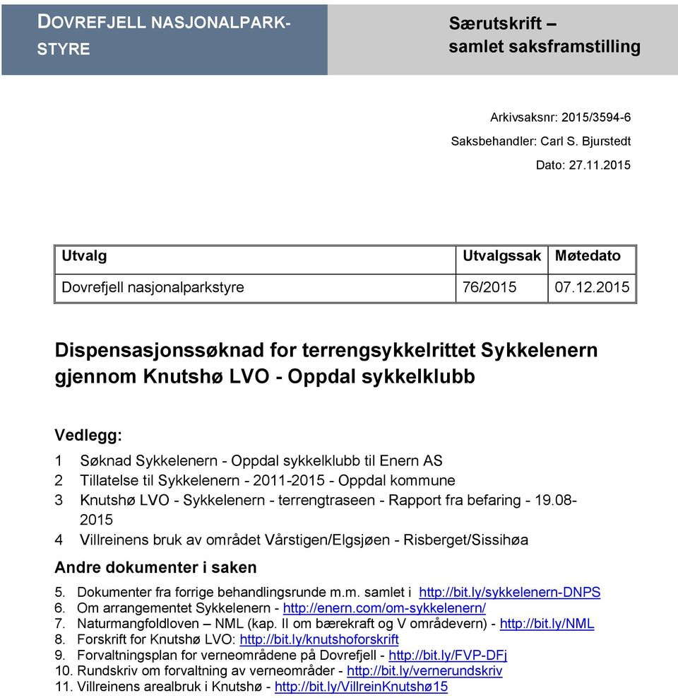 2015 Dispensasjonssøknad for terrengsykkelrittet Sykkelenern gjennom Knutshø LVO - Oppdal sykkelklubb Vedlegg: 1 Søknad Sykkelenern - Oppdal sykkelklubb til Enern AS 2 Tillatelse til Sykkelenern -