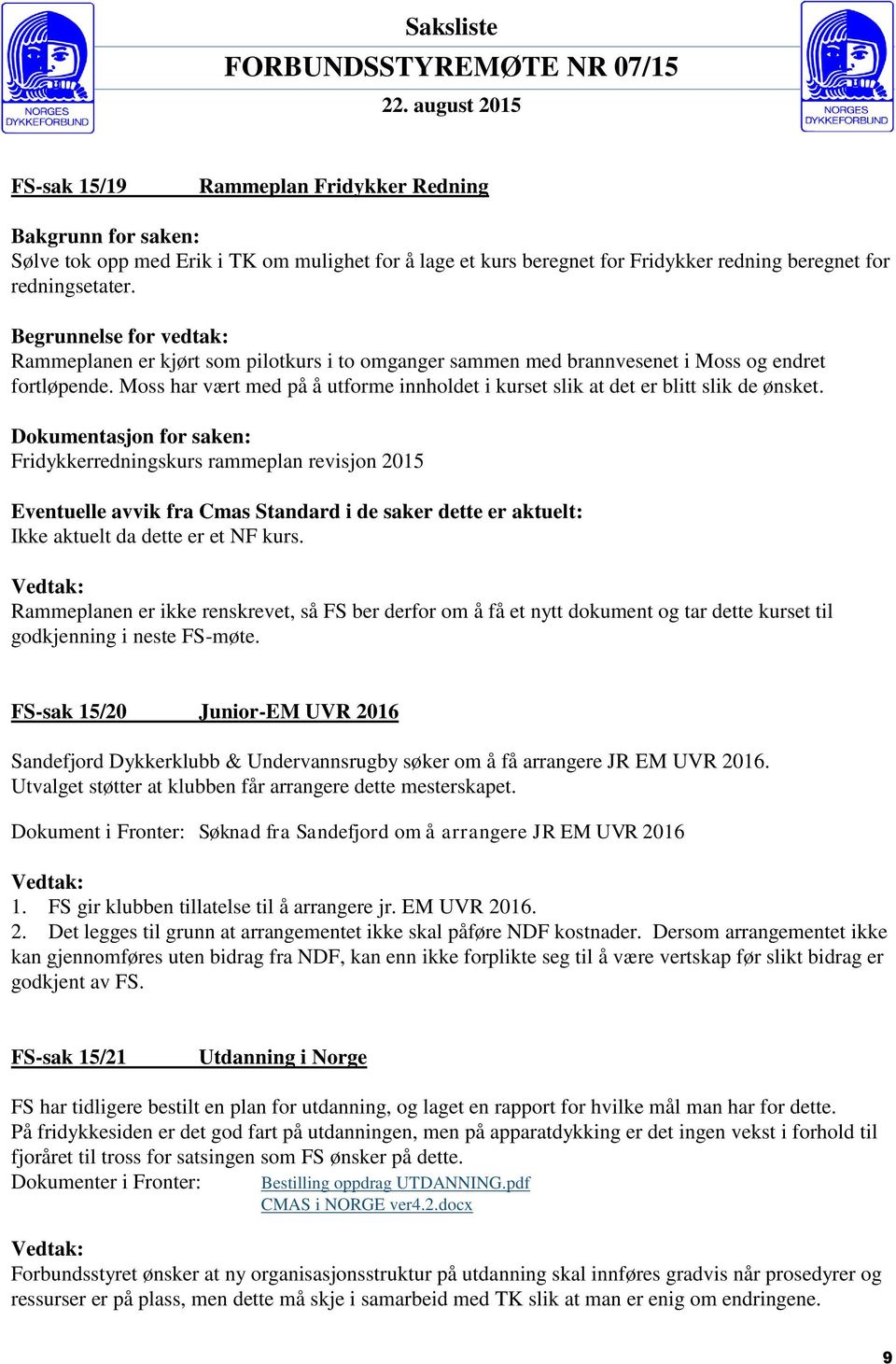 Fridykkerredningskurs rammeplan revisjon 2015 Ikke aktuelt da dette er et NF kurs.