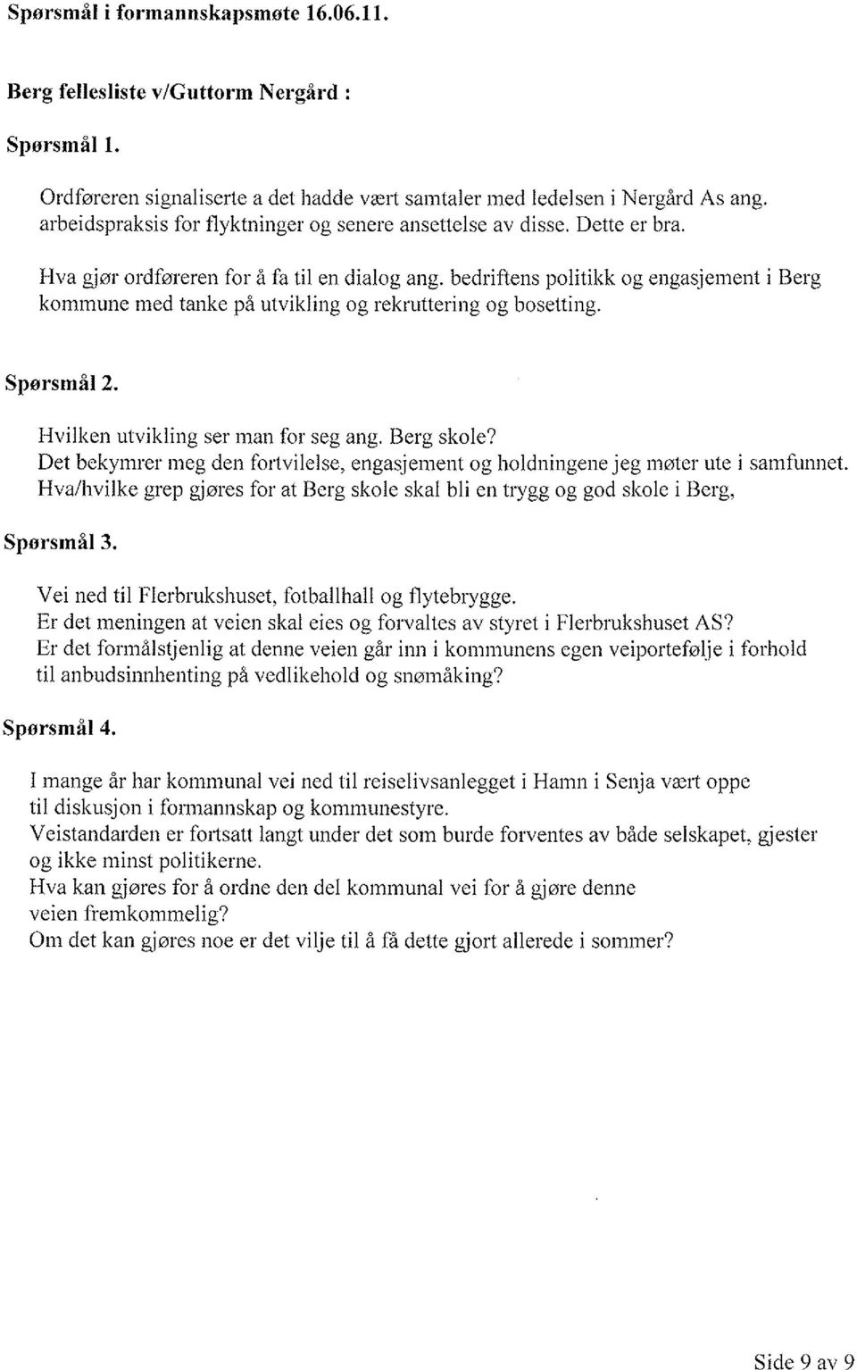 bedriftens politikk og engasjement i Berg kommune med tanke på utvikling og rekruttering og bosetting. Spørsmål 2. Hvilken utvikling ser man for seg ang. Berg skole?